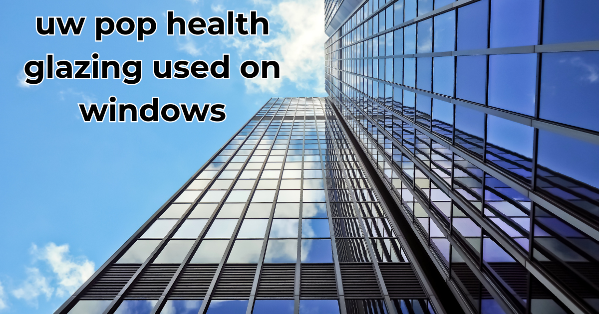 uw pop health glazing used on windows