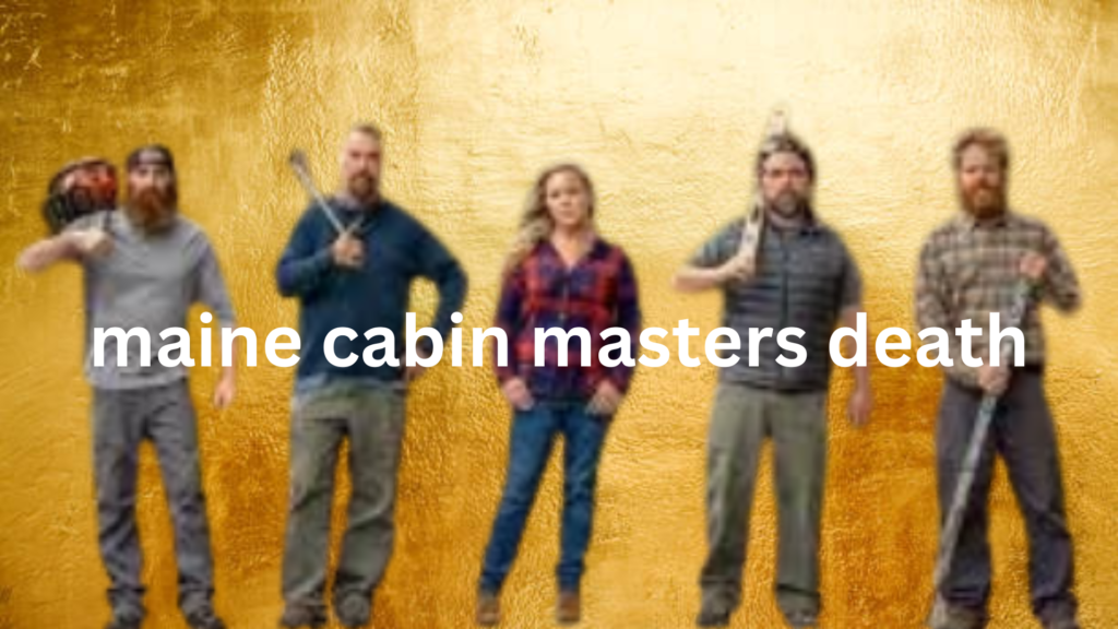 maine cabin masters death