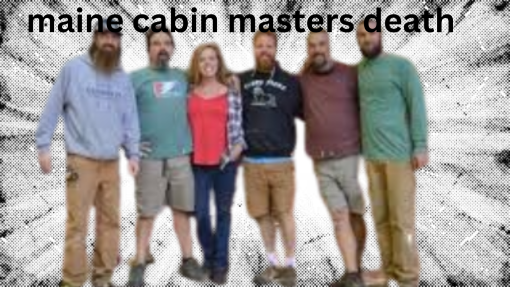 maine cabin masters death