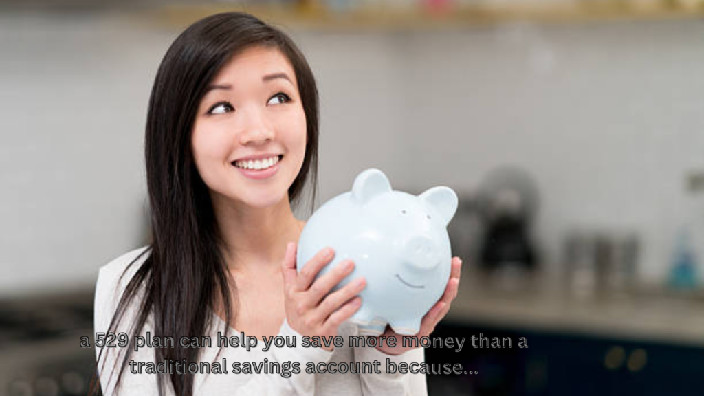 a 529 plan can help you save more money than a traditional savings account because...